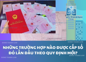 Những trường hợp nào được cấp Sổ đỏ lần đầu theo quy định mới
